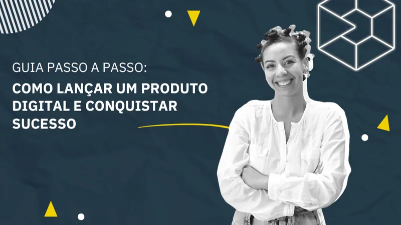 Guia Passo a Passo: Como Lançar um Produto Digital e Conquistar Sucesso